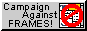 Campaign against frames